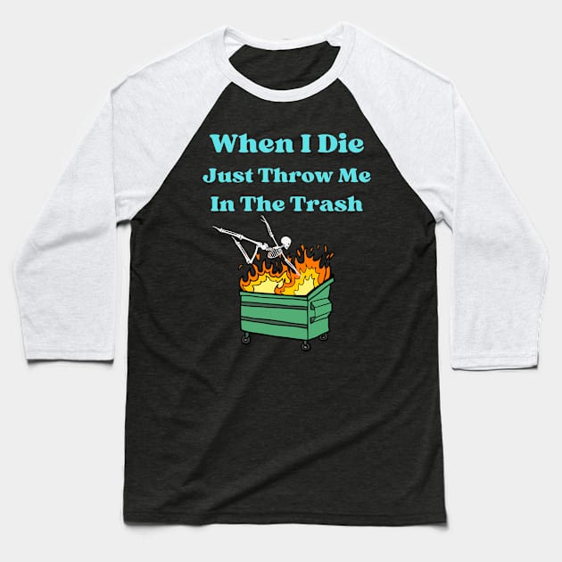 When I Die Just Throw Me In The Trash Baseball T-Shirt by Dripmunk Clothing